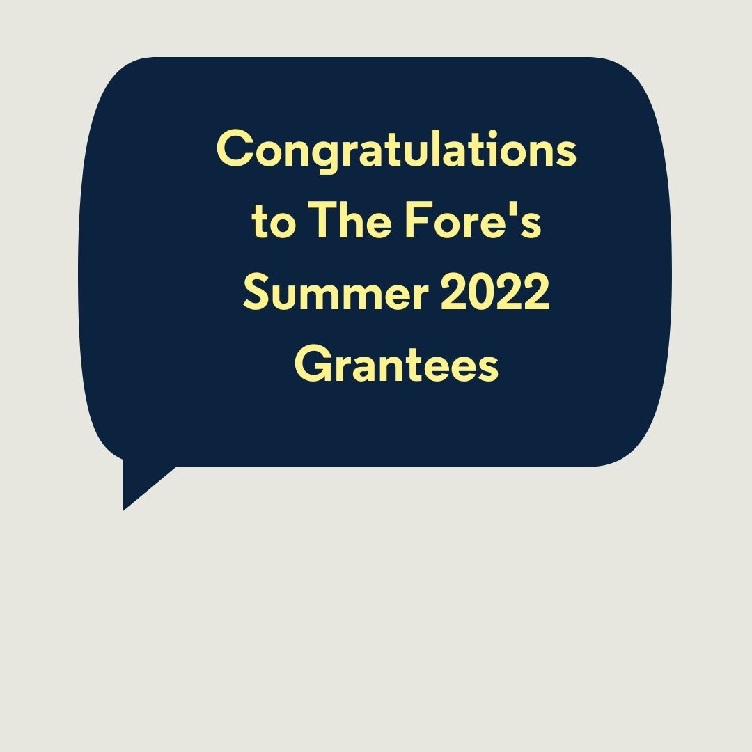 A speech bubble saying 'Congratulations to the Fore's Summer 2022 grantees'