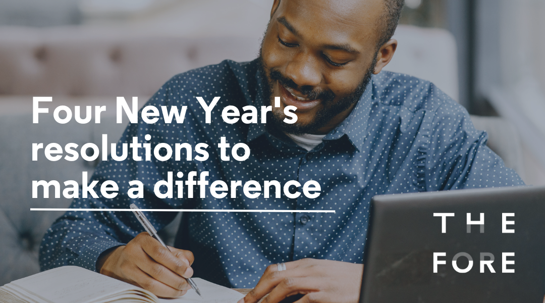 A smiling Black man in a nice shirt, late thirties to forties, is writing in his notepad with a laptop open. The image says "Four New Year's resolution ideas to make a difference" and The Fore's text logo.
